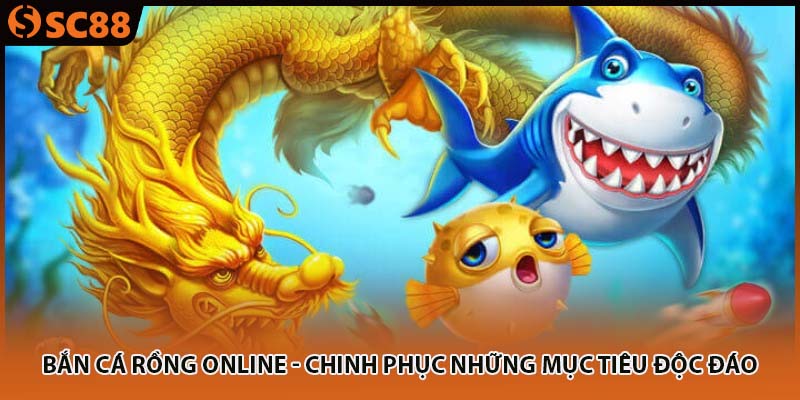 ban ca rong online chinh phuc nhung muc tieu doc dao