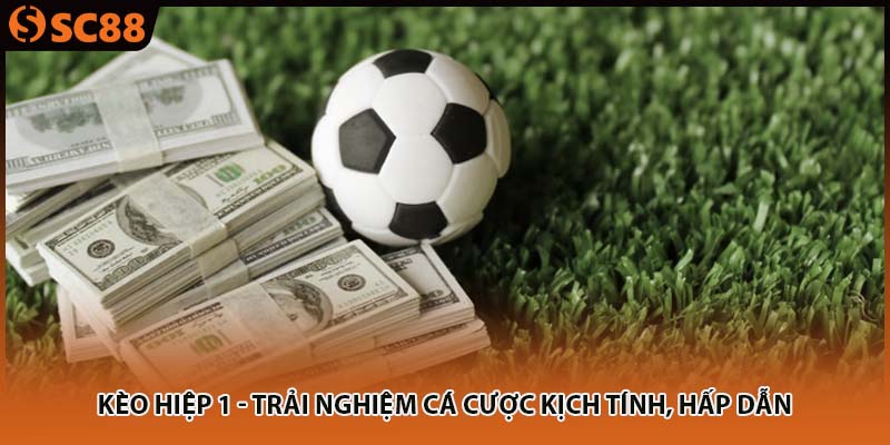 keo hiep 1 trai nghiem ca cuoc kich tinh hap dan