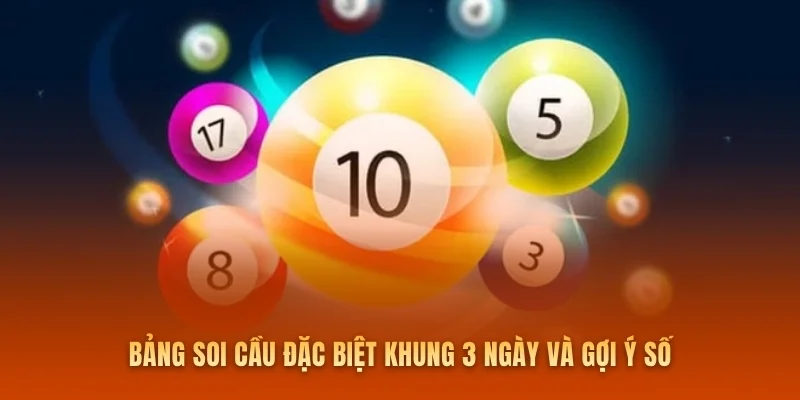 Bảng soi cầu đặc biệt khung 3 ngày và gợi ý số