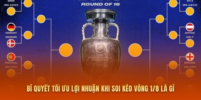 Bí quyết tối ưu lợi nhuận khi soi kèo vòng 1/8 là gì