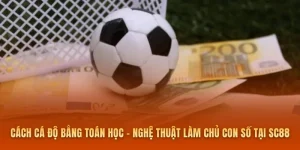 Cách Cá Độ Bằng Toán Học - Nghệ Thuật Làm Chủ Con Số Tại SC88
