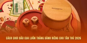 Cách Chơi Bầu Cua Luôn Thắng Dành Riêng Cho Tân Thủ 2026