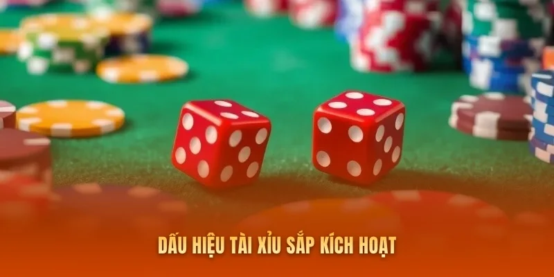 Dấu hiệu tài xỉu sắp kích hoạt