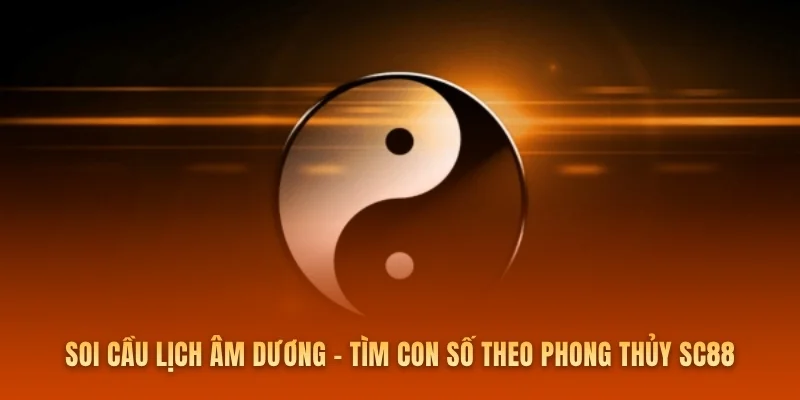 Soi Cầu Lịch Âm Dương - Tìm Con Số Theo Phong Thủy SC88