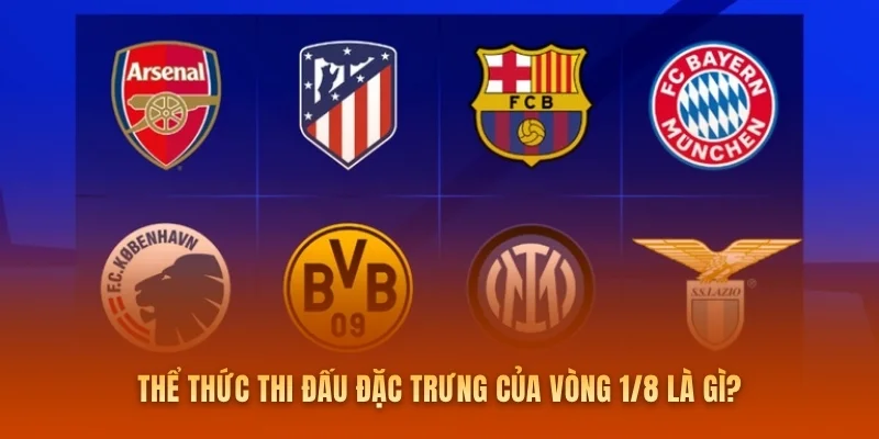 Thể thức thi đấu đặc trưng của vòng 1/8 là gì?