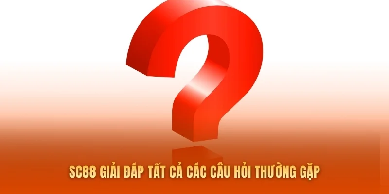 SC88 giải đáp tất cả các câu hỏi thường gặp